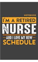 Notebook NURSE: I'm a retired NURSE and I love my new Schedule - 120 dotgrid Pages - 6" x 9" - Retirement Journal