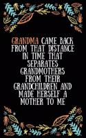 Grandma came back from that distance in time that separates grandmothers from their grandchildren and made herself a mother to me: Lined Writing Notebook, Great Grandma Gifts, Journal for Expecting Grandmothers - 100 Pages Size 6 x 9