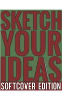 Sketch Your Ideas - Softcover Edition