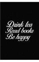 Drink Tea Read Books Be Happy