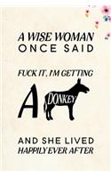 A Wise Woman Once Said Fuck it, I'm Getting a Donkey And She Lived Happily Ever After
