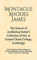 The Sources of Archbishop Parker's Collection of Mss. at Corpus Christi College, Cambridge