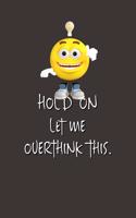 Hold On Let Me Overthink This.