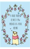 A True Friends Leaves Paw Prints on Your Heart