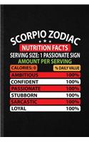 Scorpio Zodiac Nutrition Facts Serving Size Passionate Sign Amount Per Serving Calories Daily Value Ambitious Confident Passionate Stubborn Sarcastic Loyal: Blank Funny Dietitian Nutritionist Lined Notebook/ Journal For Healthy Nutrition Fitness