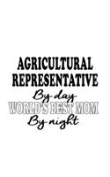 Agricultural Representative By Day World's Best Mom By Night: Funny Agricultural Representative Notebook, Journal Gift, Diary, Doodle Gift or Notebook - 6 x 9 Compact Size- 109 Blank Lined Pages