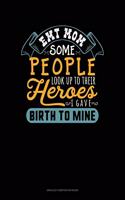 EMT Mom Some People Look Up To Their Heroes I Gave Birth To Mine