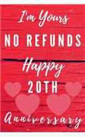 I'm Yours No Refunds Happy 20th Anniversary: Funny 20th Magic happened on this day happy anniversary Birthday Gift Journal / Notebook / Diary Quote (6 x 9 - 110 Blank Lined Pages)