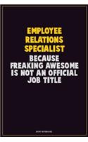 Employee relations specialist, Because Freaking Awesome Is Not An Official Job Title: Career Motivational Quotes 6x9 120 Pages Blank Lined Notebook Journal