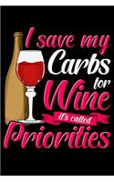 I Save My Carbs For Wine It's Called Priorities: Cute & Funny I Save My Carbs For Wine It's Called Priorities Blank Composition Notebook for Journaling & Writing (120 Lined Pages, 6" x 9")