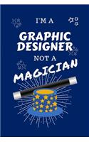 I'm A Graphic Designer Not A Magician: Perfect Gag Gift For A Aerobics Instructor Who Happens To NOT Be A Magician! - Blank Lined Notebook Journal - 100 Pages 6 x 9 Format - Office - Work