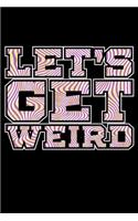 Let's Get Weird