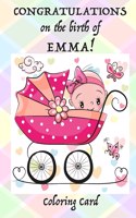 CONGRATULATIONS on the birth of EMMA! (Coloring Card): (Personalized Card/Gift) Inspirational Quotes & Messages, Adult Coloring Images!