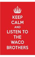 Keep Calm and Listen to the Waco Brothers: The Waco Brothers Designer Notebook