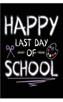 Happy Last Day Of School: Teacher Student Journal Notebook Lined Pages V57