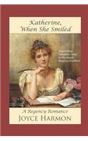Katherine, When She Smiled: (3 Regency Charades)