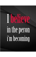I believe in the person i'm becoming.