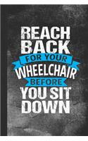 Reach Back for Your Wheelchair Before You Sit Down
