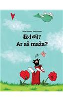 Wo xiao ma? Ar as maza?: Chinese/Mandarin Chinese [Simplified]-Lithuanian: Children's Picture Book (Bilingual Edition)