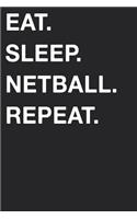 Eat Sleep Netball Repeat: Blank Lined Composition Journal Notebook Diary Girls Boys Students Teachers Moms Dads Kids Christmas Birthdays