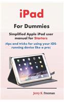 iPad for Dummies: Simplified Apple iPad User Manual for Starters (Tips and Tricks for Using Your Ios-Running Device Like a Pro)