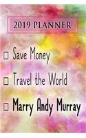 2019 Planner: Save Money, Travel the World, Marry Andy Murray: Andy Murray 2019 Planner