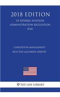 Congestion Management Rule for LaGuardia Airport (US Federal Aviation Administration Regulation) (FAA) (2018 Edition)