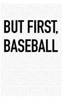 But First Baseball: A 6x9 Inch Matte Softcover Notebook Journal with 120 Blank Lined Pages and a Funny Sports Fan Cover Slogan