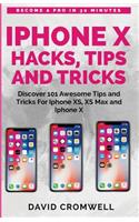 iPhone X Hacks, Tips and Tricks: Discover 101 Awesome Tips and Tricks for iPhone Xs, XS Max and iPhone X