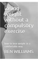 Losing Weight Without a Compulsory Exercise: How to Lose Weight in a Comfortable Way