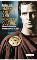 Mark Antony and Popular Culture: Masculinity and the Construction of an Icon