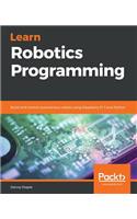 Learn Robotics Programming: Build and control autonomous robots using Raspberry Pi 3 and Python