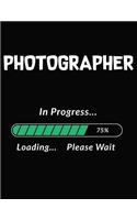 Photographer in Progress Loading Please Wait: Photographer Student Appreciation Blank Line Notebook (8.5 X 11 - 110 Blank Pages)