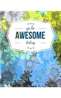 Go Be Awesome Today: 8x10 Lined Notebook/Journal for Girls - Inspirational Gifts for Girls/Tweens; Daily Diary for Writing - Abstract Watercolor Floral Cover