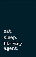 Eat. Sleep. Literary Agent. - Lined Notebook: Writing Journal