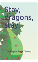 Stay, dragons, stay!