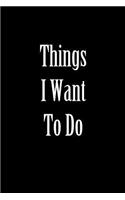 Things I Want to Do