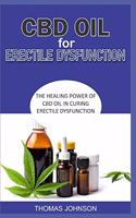 CBD Oil for Erectile Dysfunction: The Healing Power of CBD Oil in Curing Erectile Dysfunction
