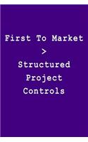 First to Market > Structured Project Controls