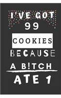 I've Got 99 Cookies Because a B!tch Ate 1