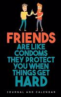 Friends Are Like Condoms They Protect You When Things Get Hard: Blank Lined Journal with Calendar for Friendship Goals
