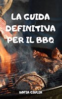 La Guida Definitiva Per Il BBQ