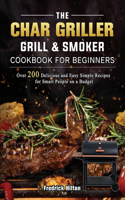 Char Griller Grill & Smoker Cookbook For Beginners