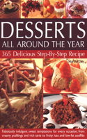 Desserts All Around The Year: 365 delicious step-by-step recipes: fabulously indulgent sweet temptations for every occasion, from creamy puddings and rich tarts to fruity ices an
