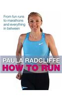 How to Run: From Fun Runs to Marathons and Everything in Between