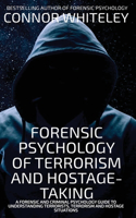 Forensic Psychology Of Terrorism And Hostage-Taking: A Forensic And Criminal Psychology Guide To Understanding Terrorists, Terrorism and Hostage Situations(Introductory)