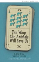 Ten Ways The Animals Will Save Us: An anthology of Flash Fictions