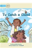 To Catch A Cloud