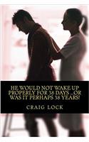 He would not wake up properly for 38 days ...or was it perhaps 38 years!