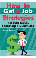How to Get a Job: Strategies for Successfully Searching a Dream Job
